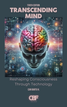Transcending Mind: Reshaping Consciousness Through Technology