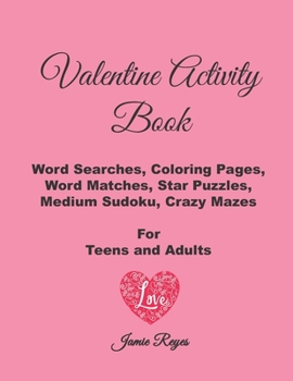 Valentine Activity Book: Word Searches, Coloring Pages, Word Matches, Star Puzzles, Medium Sudoku, Crazy Mazes  For Teens and Adults (Activity Books)