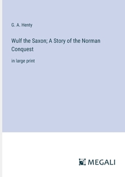 Paperback Wulf the Saxon; A Story of the Norman Conquest: in large print Book