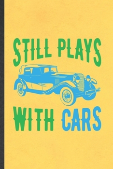 Paperback Still Plays with Cars: Blank Funny Car Mechanic Lined Notebook/ Journal For Retro Car Driver, Inspirational Saying Unique Special Birthday Gi Book