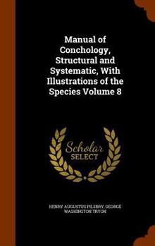 Hardcover Manual of Conchology, Structural and Systematic, with Illustrations of the Species Volume 8 Book