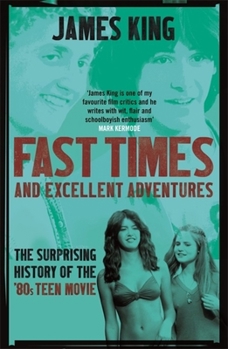 Paperback Fast Times and Excellent Adventures: The Surprising History of the '80s Teen Movie Book