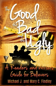 Paperback The Good, the Bad, and the Ugly: A Readers' and Writers' Guide for Believers Book