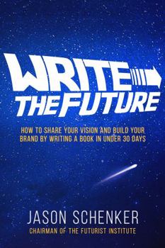 Paperback Write the Future: How to Share Your Vision and Build Your Brand by Writing a Book in Under 30 Days Book