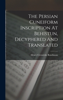 Hardcover The Persian Cuneiform Inscription At Behistun, Decyphered And Translated Book