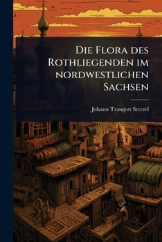Die Flora des Rothliegenden im nordwestlichen Sachsen (German Edition)