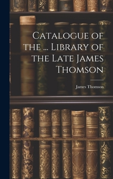 Hardcover Catalogue of the ... Library of the Late James Thomson Book