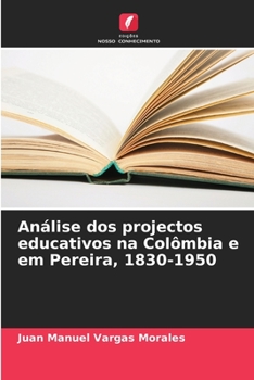 Paperback Análise dos projectos educativos na Colômbia e em Pereira, 1830-1950 [Portuguese] Book