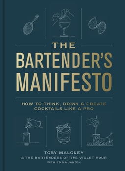 Hardcover The Bartender's Manifesto: How to Think, Drink, and Create Cocktails Like a Pro Book