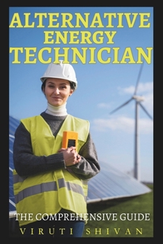 Paperback Alternative Energy Technician - The Comprehensive Guide: Mastering the Skills and Technologies for a Sustainable Future Book