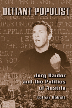 Defiant Populist: Jörg Haider and the Politics of Austria (Central European Studies)