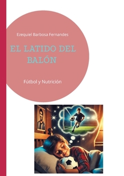 Paperback El latido del balón: Fútbol y Nutrición [Spanish] Book