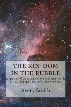 Paperback The kin-dom in the rubble: a queer person's wrestling with God, scripture, and humanity Book