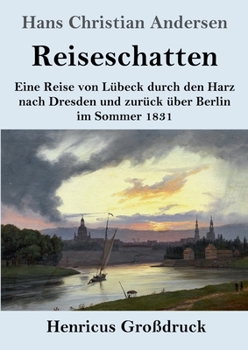 Paperback Reiseschatten (Großdruck): Eine Reise von Lübeck durch den Harz nach Dresden und zurück über Berlin im Sommer 1831 [German] Book
