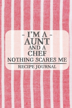 Paperback I'm a Aunt and a Chef Nothing Scares Me Recipe Journal: Blank Recipe Journal to Write in for Women, Bartenders, Drink and Alcohol Log, Document all Yo Book