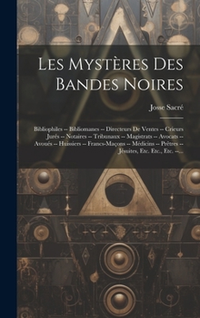 Hardcover Les Mystères Des Bandes Noires: Bibliophiles -- Bibliomanes -- Directeurs De Ventes -- Crieurs Jurés -- Notaires -- Tribunaux -- Magistrats -- Avocats [French] Book