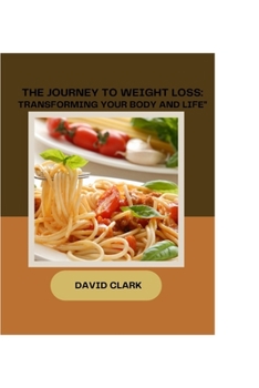 Paperback The Journey to Weight Loss: Transforming Your Body and Life Book