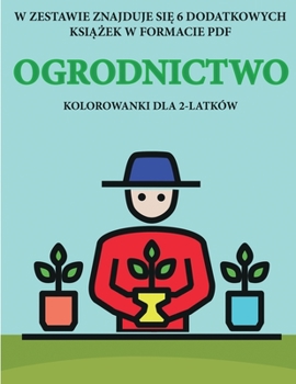 Paperback Kolorowanki dla 2-latk?w (Ogrodnictwo): Ta ksi&#261;&#380;ka zawiera 40 kolorowych stron z dodatkowymi grubymi liniami, kt?re zmniejszaj&#261; frustra [Polish] Book