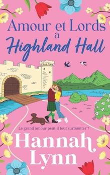Amour et Lords à Highland Hall: Une romance feel-good et dépaysante signée Hannah Lynn (La série Highland Hall) (French Edition)