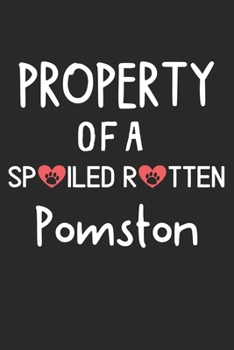 Property Of A Spoiled Rotten Pomston: Lined Journal, 120 Pages, 6 x 9, Pomston Dog Gift Idea, Black Matte Finish (Property Of A Spoiled Rotten Pomston Journal)