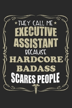 Paperback They Call Me Executive Assistant Because Hardcore Badass Scares People: Personalized for Women or Men, Personalized Gift - Perfect for anyone working Book