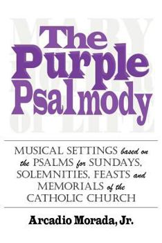 The Purple Psalmody: Musical Settings Based on the Psalms for Sundays, Solemnities, Feasts and Memorials of the Catholic Church
