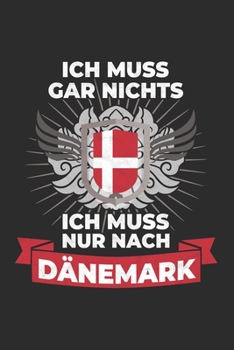 Dänemark Notizbuch: Ich Muss Gar Nichts - Ich Muss Nur Nach Dänemark Reise  / 6x9 Zoll / 120 kariertes Seiten (German Edition)
