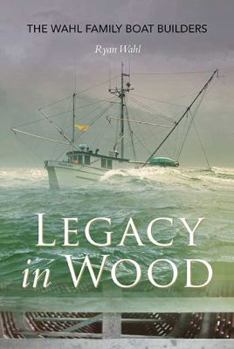 Legacy in Wood: The Wahl Family Boat Builders