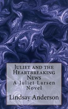 Paperback Juliet and the Heartbreaking News: A Juliet Larsen Novel Book