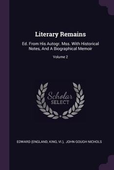 Paperback Literary Remains: Ed. From His Autogr. Mss. With Historical Notes, And A Biographical Memoir; Volume 2 Book