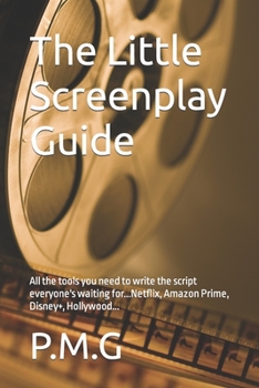 Paperback The Little Screenplay Guide: All the tools you need to write the script everyone's waiting for...Netflix, Amazon Prime, Disney+, Hollywood... Book