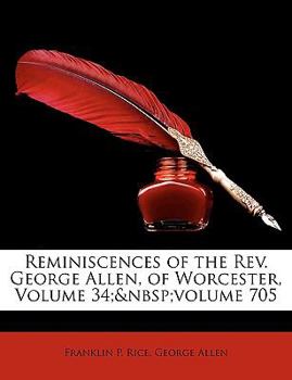 Paperback Reminiscences of the REV. George Allen, of Worcester, Volume 34; Volume 705 Book