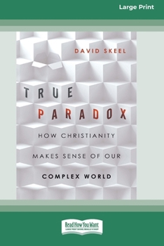 Paperback True Paradox: How Christianity Makes Sense of Our Complex World (16pt Large Print Edition) [Large Print] Book
