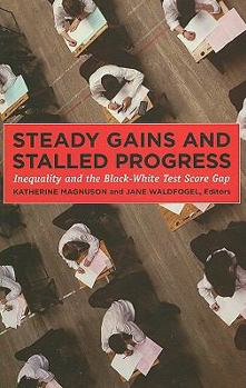 Hardcover Steady Gains and Stalled Progress: Inequality and the Black-White Test Score Gap Book