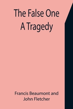Paperback The False One: A Tragedy Book