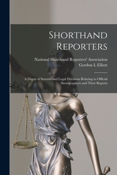 Paperback Shorthand Reporters: a Digest of Statutes and Legal Decisions Relating to Official Stenographers and Their Reports Book