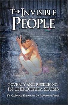 Paperback The Invisible People: Poverty and Resiliency in the Dhaka Slums Book