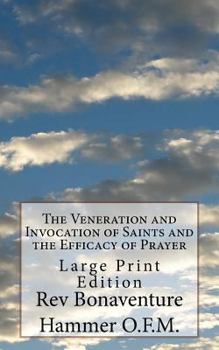 The Veneration and Invocation of Saints and the Efficacy of Prayer: Large Print Edition
