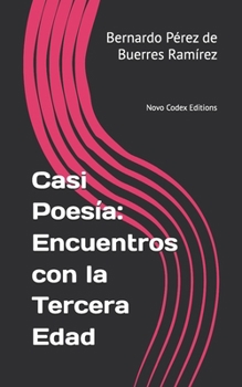 Paperback Casi Poesía: Encuentros con la Tercera Edad: Novo Codex Editions [Spanish] Book