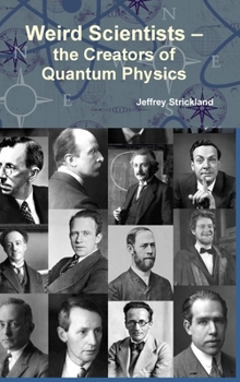 Hardcover Weird Scientists - the Creators of Quantum Physics Book