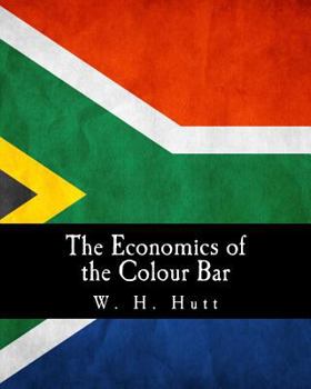 Paperback The Economics of the Colour Bar: A Study of the Economic Origins and Consequences of Racial Segregation in South Africa [Large Print] Book