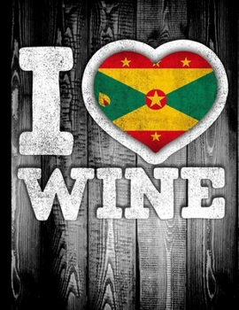 I Love Wine: Grenada Flag in Heart Shape for Grenadian Wine Drinking Lover - Funny Coworker Heritage Gift  Wine Journal Tasting Notes & Impressions