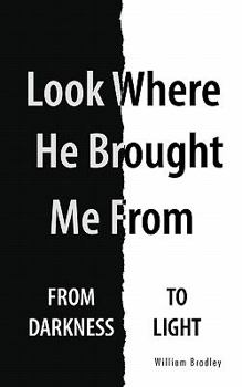 Paperback Look Where He Brought Me from: From Darkness to Light Book