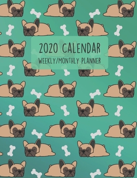 2020 Calendar Planner - Weekly / Monthly: French Bulldog Sleep And Bone Cover (1 Year) Personal & Business Organizer , Schedule , Agenda , Academic , ... For Women Men Teens Kids (Dogs Calendar)