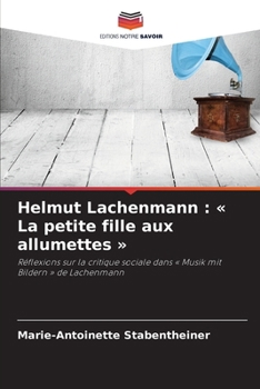 Helmut Lachenmann: La petite fille aux allumettes (French Edition)