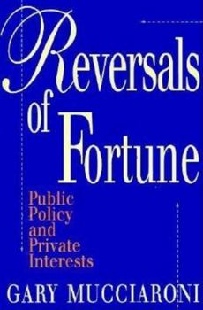 Paperback Reversals of Fortune: Public Policy and Private Interests Book