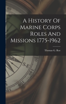 Hardcover A History Of Marine Corps Roles And Missions 1775-1962 Book