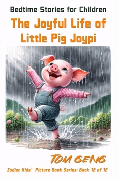 Paperback Bedtime Stories for Children: The Joyful Life of Little Pig Joypi: Zodiac Kids' Picture Book Series: Book 12 of 12 Book