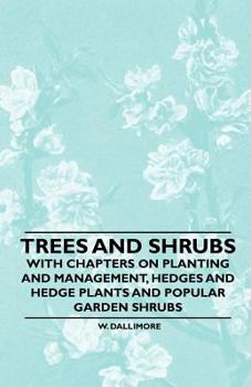 Paperback Trees and Shrubs - With Chapters on Planting and Management, Hedges and Hedge Plants and Popular Garden Shrubs Book