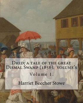 Paperback Dred; a tale of the great Dismal Swamp (1856). By: Harriet Beecher Stowe ( Volume 1 ). in two volume's: Novel (Original Classics) Book